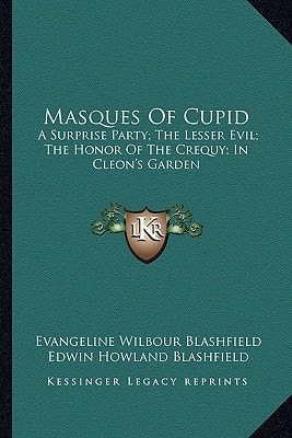 Masques Of Cupid: A Surprise Party; The Lesser Evil; The Honor Of The Crequy; In Cleon's Garden