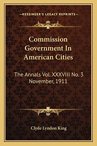 Commission Government In American Cities: The Annals Vol. XXXVIII No. 3 November, 1911