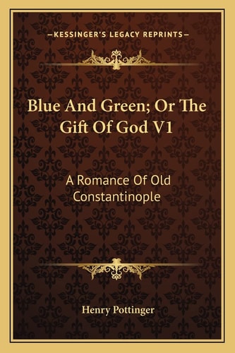 Blue And Green; Or The Gift Of God V1: A Romance Of Old Constantinople
