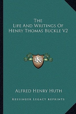 The Life And Writings Of Henry Thomas Buckle V2