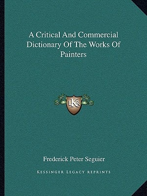 A Critical And Commercial Dictionary Of The Works Of Painters