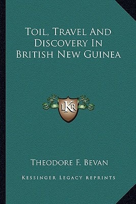 Toil, Travel And Discovery In British New Guinea