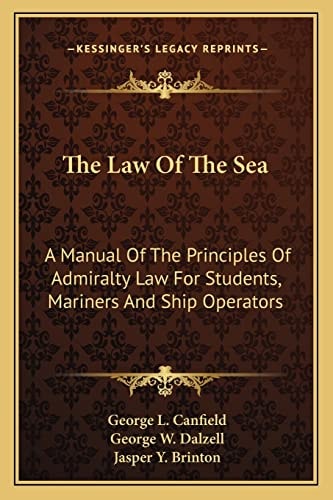 The Law Of The Sea: A Manual Of The Principles Of Admiralty Law For Students, Mariners And Ship Operators