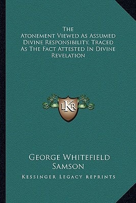 The Atonement Viewed As Assumed Divine Responsibility, Traced As The Fact Attested In Divine Revelation
