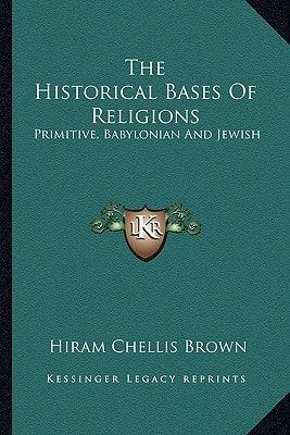 The Historical Bases Of Religions: Primitive, Babylonian And Jewish