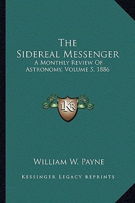 The Sidereal Messenger: A Monthly Review Of Astronomy, Volume 5, 1886
