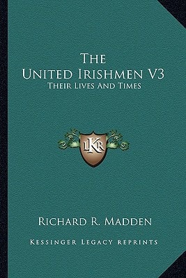 The United Irishmen V3: Their Lives And Times