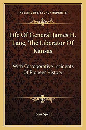 Life Of General James H. Lane, The Liberator Of Kansas: With Corroborative Incidents Of Pioneer History