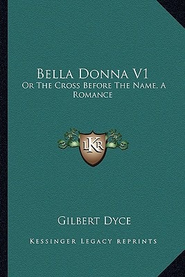 Bella Donna V1: Or The Cross Before The Name, A Romance