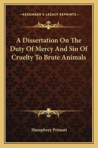 A Dissertation On The Duty Of Mercy And Sin Of Cruelty To Brute Animals