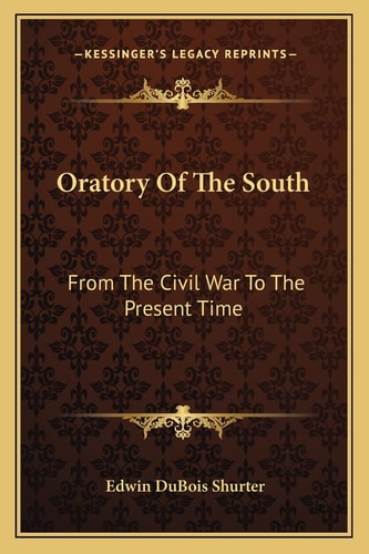 Oratory Of The South: From The Civil War To The Present Time