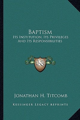 Baptism: Its Institution, Its Privileges And Its Responsibilities