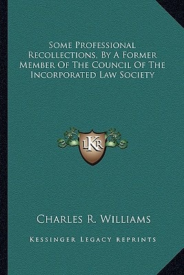 Some Professional Recollections, By A Former Member Of The Council Of The Incorporated Law Society