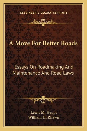 A Move For Better Roads: Essays On Roadmaking And Maintenance And Road Laws