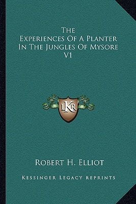The Experiences Of A Planter In The Jungles Of Mysore V1