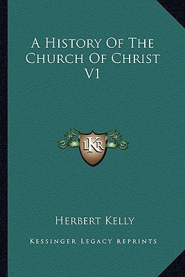 A History Of The Church Of Christ V1