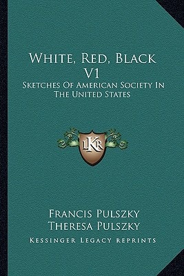 White, Red, Black V1: Sketches Of American Society In The United States