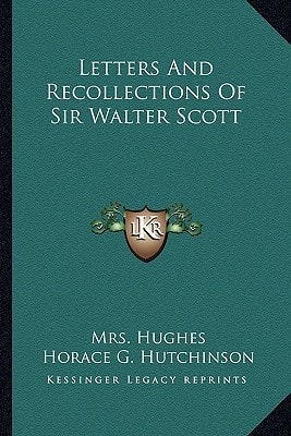 Letters And Recollections Of Sir Walter Scott