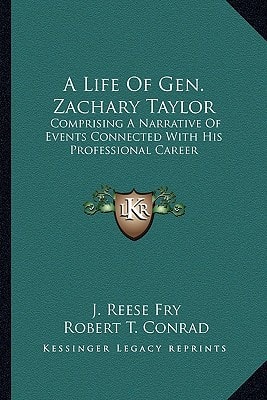 A Life Of Gen. Zachary Taylor: Comprising A Narrative Of Events Connected With His Professional Career