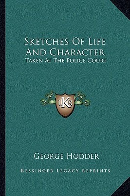 Sketches Of Life And Character: Taken At The Police Court