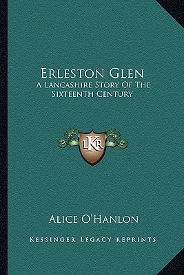 Erleston Glen: A Lancashire Story Of The Sixteenth Century