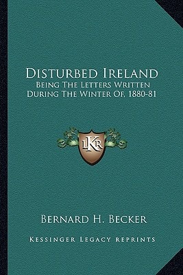 Disturbed Ireland: Being The Letters Written During The Winter Of, 1880-81