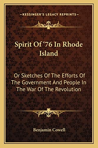 Spirit Of '76 In Rhode Island: Or Sketches Of The Efforts Of The Government And People In The War Of The Revolution