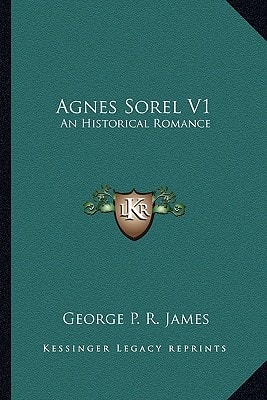 Agnes Sorel V1: An Historical Romance
