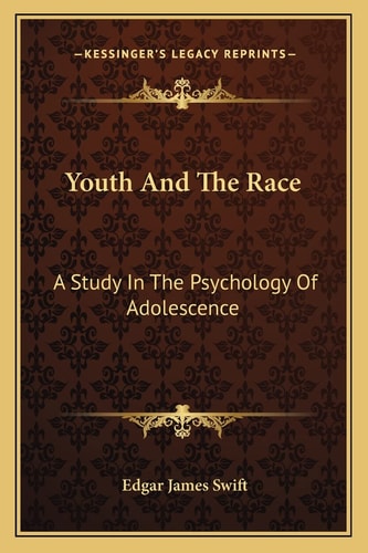 Youth And The Race: A Study In The Psychology Of Adolescence