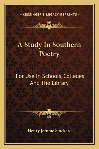 A Study In Southern Poetry: For Use In Schools, Colleges And The Library