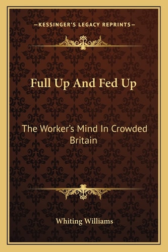 Full Up And Fed Up: The Worker's Mind In Crowded Britain