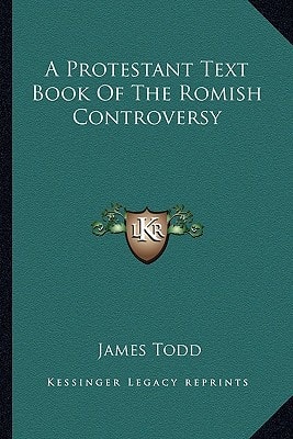 A Protestant Text Book Of The Romish Controversy