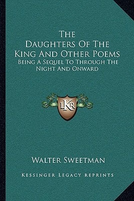 The Daughters Of The King And Other Poems: Being A Sequel To Through The Night And Onward