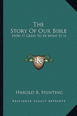 The Story Of Our Bible: How It Grew To Be What It Is