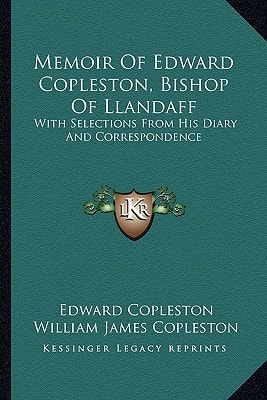 Memoir of Edward Copleston, Bishop of Llandaff: With Selections from His Diary and Correspondence