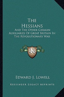The Hessians: And The Other German Auxiliaries Of Great Britain In The Revolutionary War