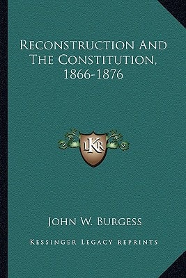 Reconstruction And The Constitution, 1866-1876