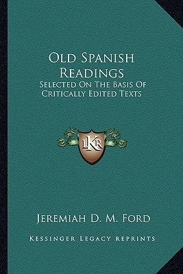 Old Spanish Readings: Selected On The Basis Of Critically Edited Texts