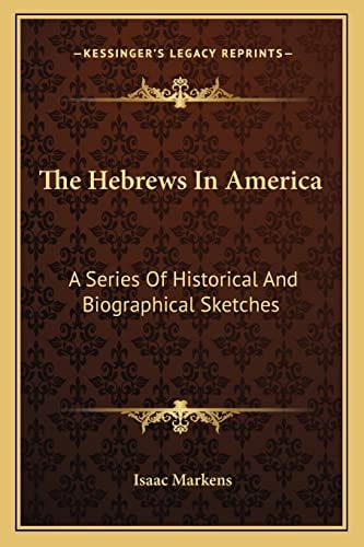 The Hebrews In America: A Series Of Historical And Biographical Sketches