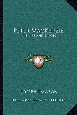 Peter MacKenzie: His Life And Labors