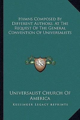 Hymns Composed By Different Authors, At The Request Of The General Convention Of Universalists