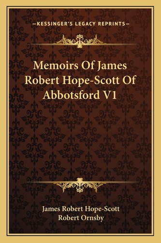 Memoirs Of James Robert Hope-Scott Of Abbotsford V1