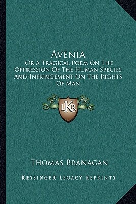 Avenia: Or A Tragical Poem On The Oppression Of The Human Species And Infringement On The Rights Of Man