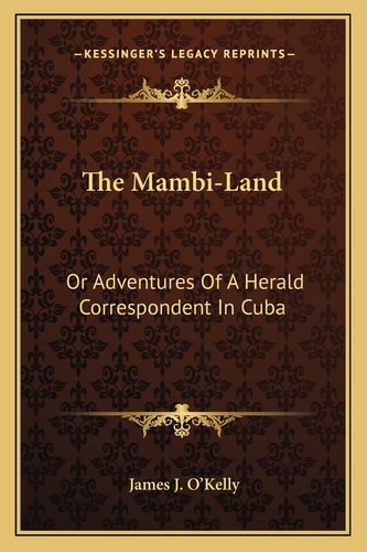 The Mambi-Land: Or Adventures Of A Herald Correspondent In Cuba