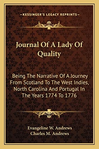 Journal Of A Lady Of Quality: Being The Narrative Of A Journey From Scotland To The West Indies, North Carolina And Portugal In The Years 1774 To 1776