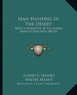 Man-Hunting In The Desert: Being A Narrative Of The Palmer Search-Expedition 1882-83