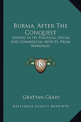 Burma, After The Conquest: Viewed In Its Political, Social And Commercial Aspects, From Mandalay