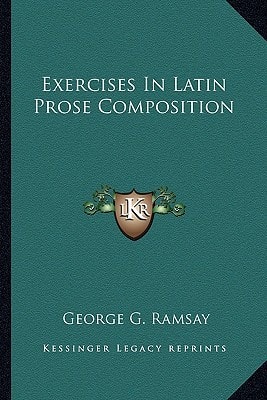Exercises In Latin Prose Composition