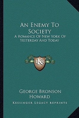 An Enemy To Society: A Romance Of New York Of Yesterday And Today