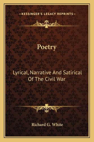 Poetry: Lyrical, Narrative And Satirical Of The Civil War